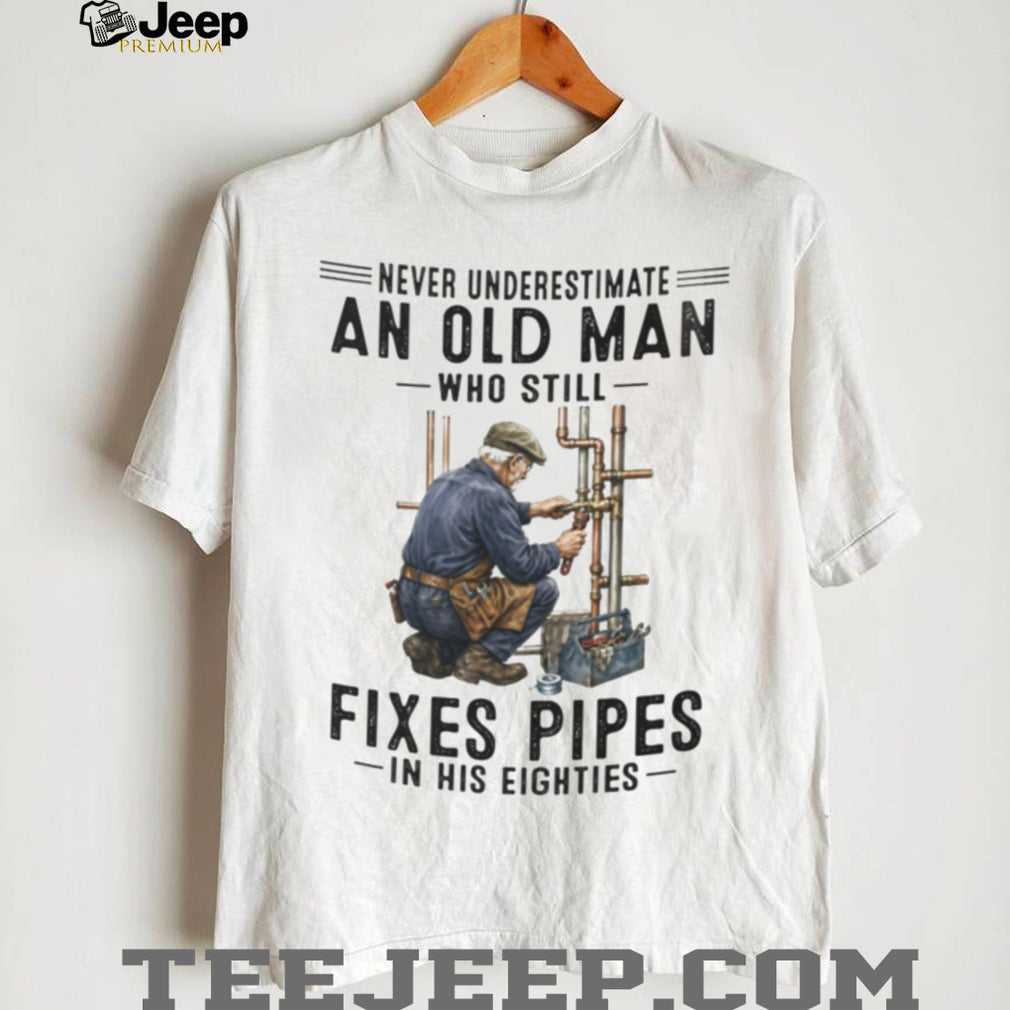 Never Underestimate Old Man Pipe Plumber Funny 80s Shirt