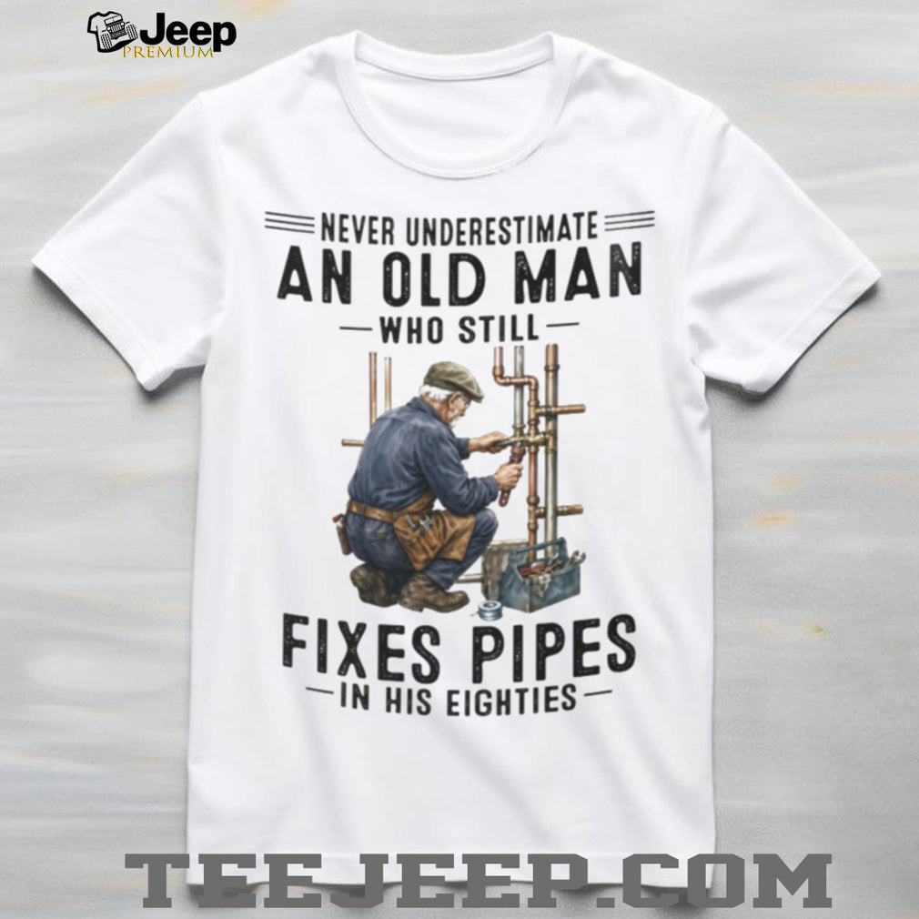 Never Underestimate Old Man Pipe Plumber Funny 80s Shirt
