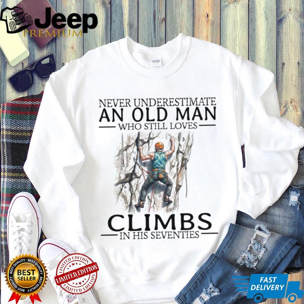 Never Underestimate Old Man Rock Climber Shirt Seventies