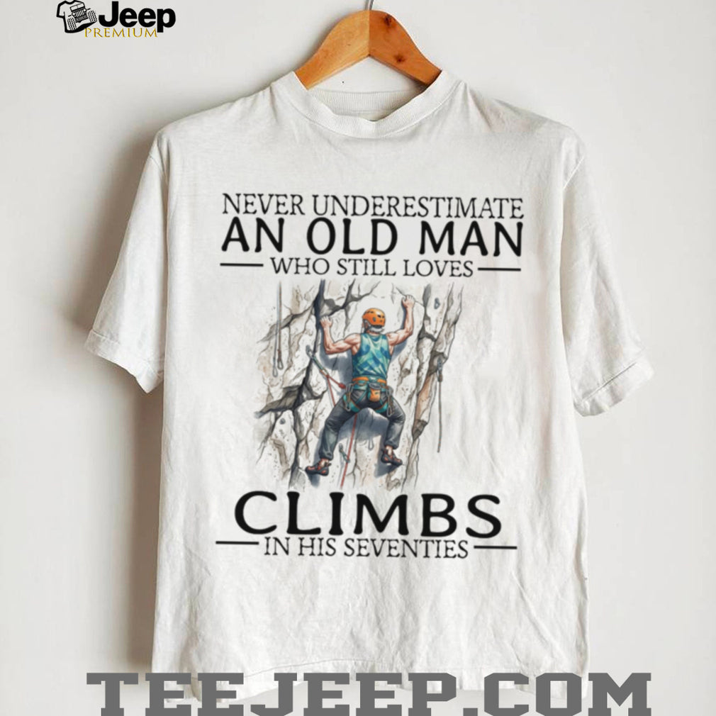 Never Underestimate Old Man Rock Climber Shirt Seventies