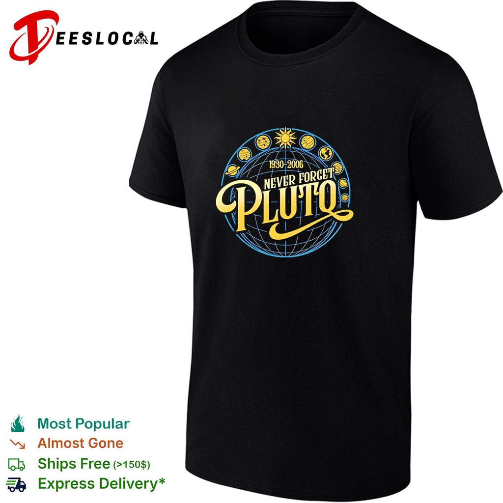 Never forget Pluto 1930 2006 planets shirt