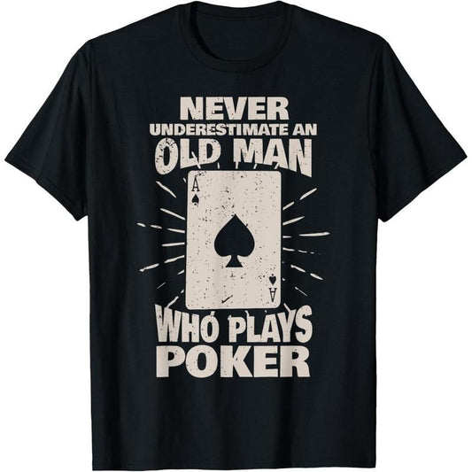 Never underestimate an old man who plays Poker T-Shirt made in usa