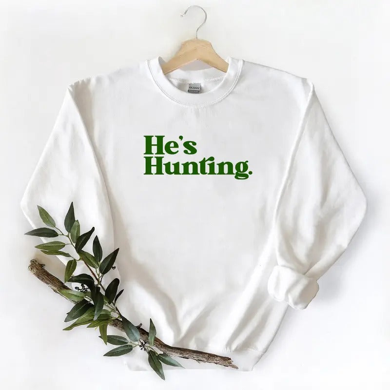 New He is Hunting Season Sweatshirt Gift For Unisex T-shirt Hoodie Cotton Pullover Crewneck Fabric Womenswear