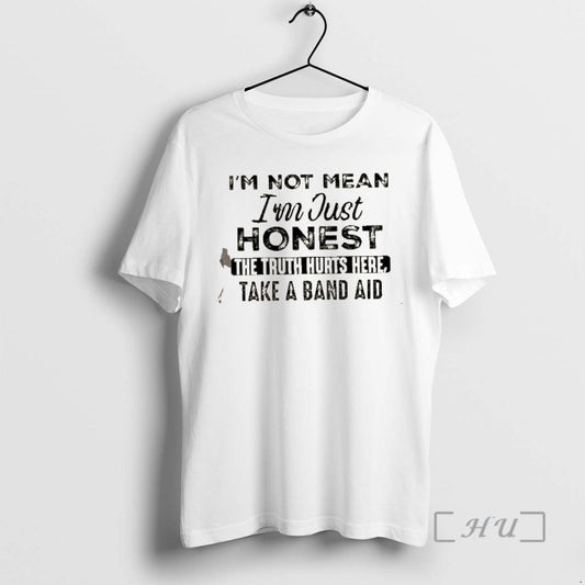 New Im Not Mean Im Just Honest The Truth Hurts Here Take A Band Aid T-Shirts, Hoodie, Sweatshirt | WearSparks.com