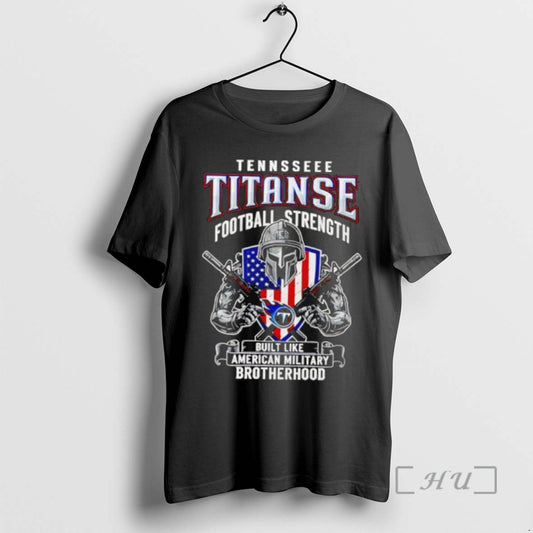 New Tennessee Titans Football Strength Built Like American Military Brotherhood T-Shirts, Hoodie, Sweatshirt | WearSparks.com