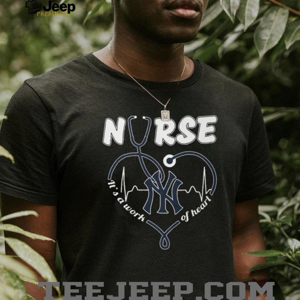 New York Yankees Nurse Heart Stethoscope Work Of Heart Medical Professionals Fans T Shirt