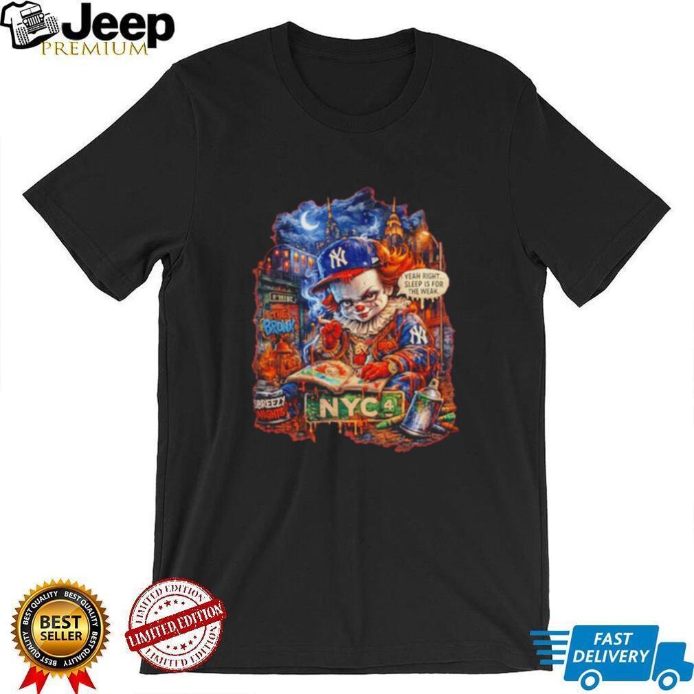 New York Yankees clown yeah right sleep is for the weak shirt