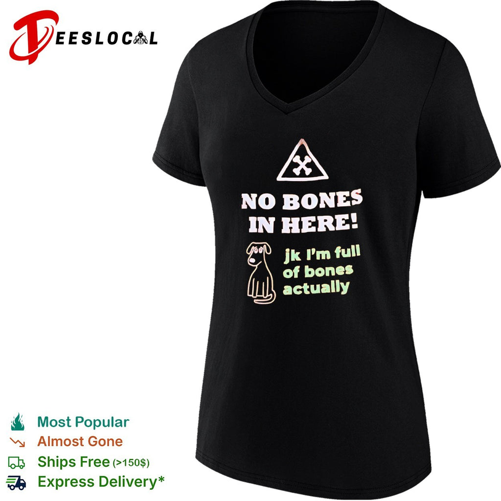 No Bones in Here jk Im full of bones actually shirt