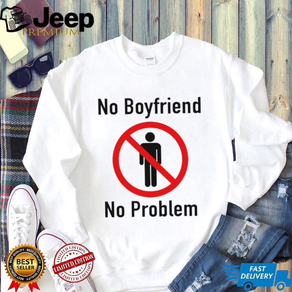 No Boyfriend No Problem Slogan Feminist Funny Graphic T Shirt