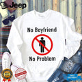 No Boyfriend No Problem Slogan Feminist Funny Graphic T Shirt