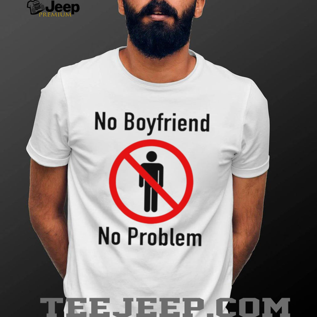 No Boyfriend No Problem Slogan Feminist Funny Graphic T Shirt