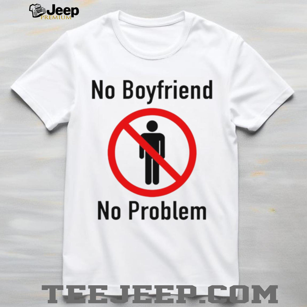 No Boyfriend No Problem Slogan Feminist Funny Graphic T Shirt