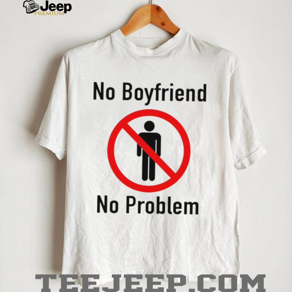 No Boyfriend No Problem Slogan Feminist Funny Graphic T Shirt
