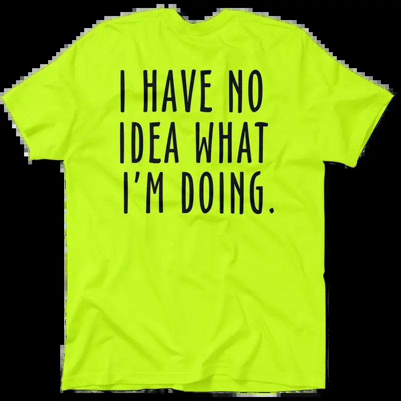 No Idea What I'm Doing - Hi Visibility Safety Yellow Work T-Shirt Jersey Menswear For Blue Collar Workers | Funny, Sarcastic | Graphic Tees Apparel