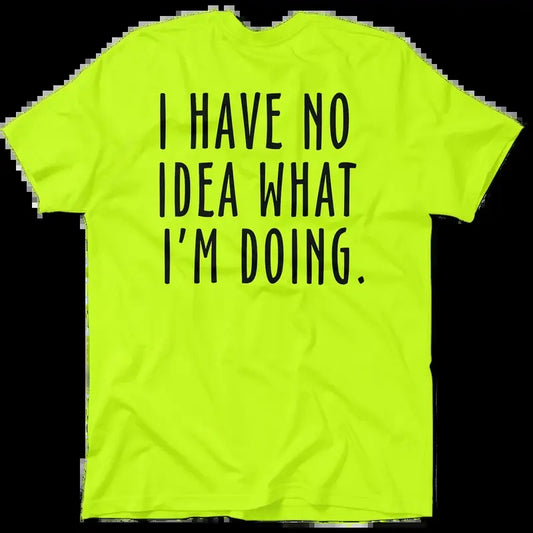 No Idea What I'm Doing - Hi Visibility Safety Yellow Work T-Shirt Jersey Menswear For Blue Collar Workers | Funny, Sarcastic | Graphic Tees Apparel