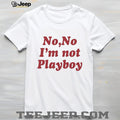 No No I’m Not Playboy Funny Sarcastic Quote T Shirt