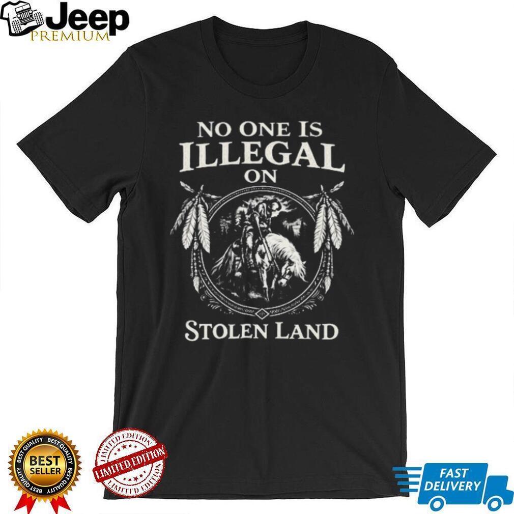 No One Is Illegal On Stolen Land Indigenous Native American T Shirt