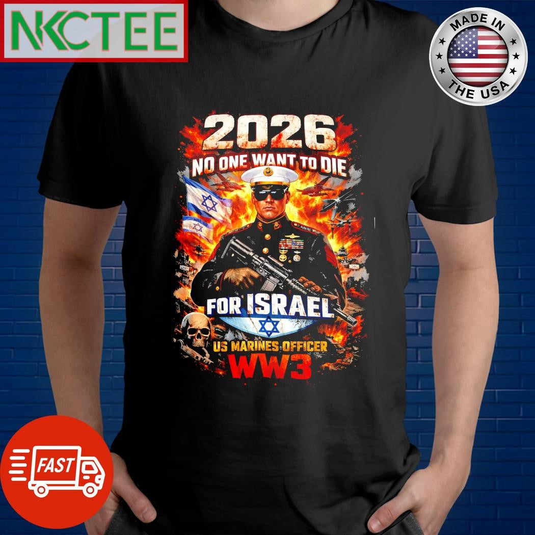 No One Want To Die For Israel US Marines Officer WW3 fire shirt