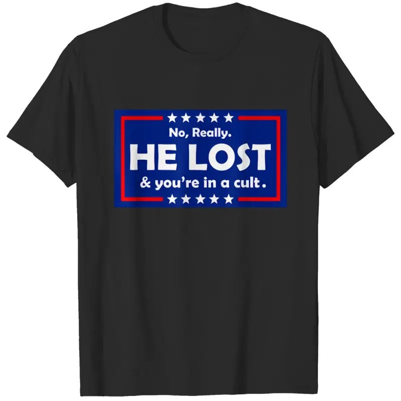 No Really He Lost & You're In A Cult T Shirts  T-shirt, sweater and Hoodie