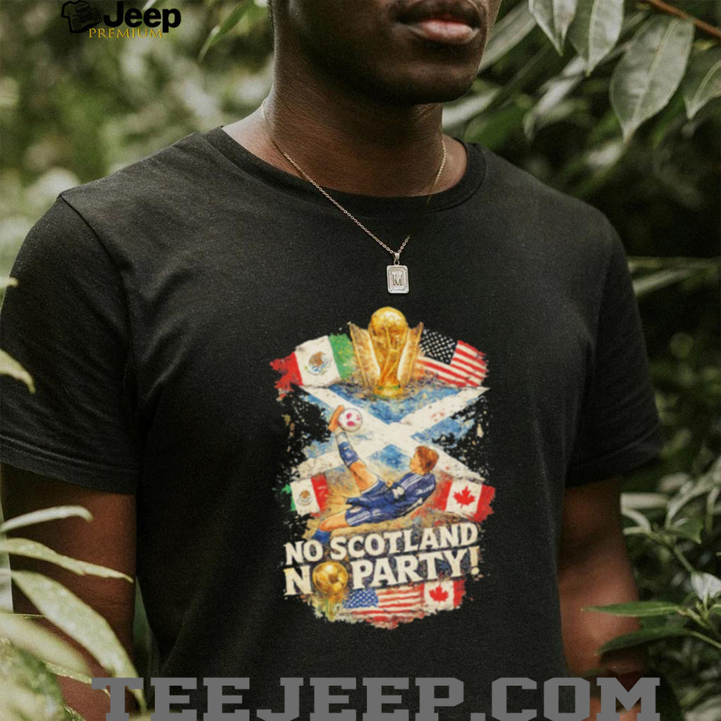No Scotland No Party World Cup 2026 shirt