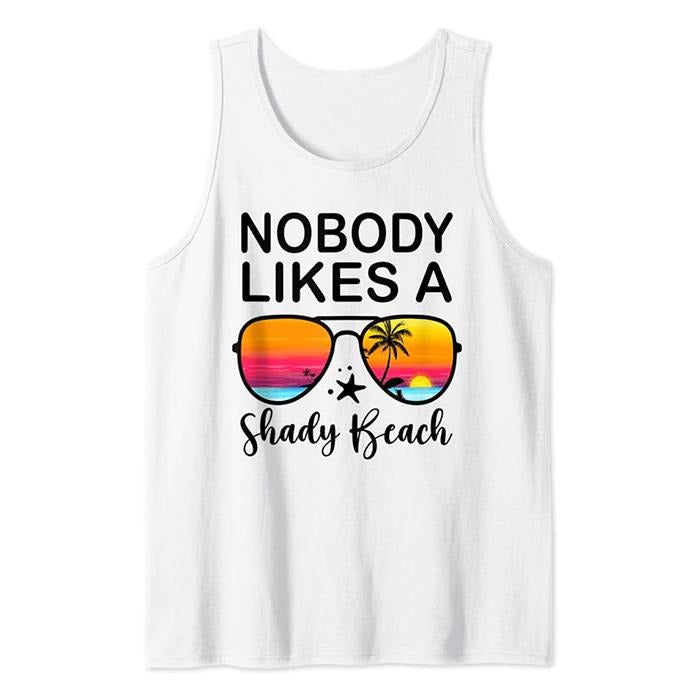 Nobody Likes A Shady Beach Funny Beach Vacation Summer Tank Top Casual Cotton