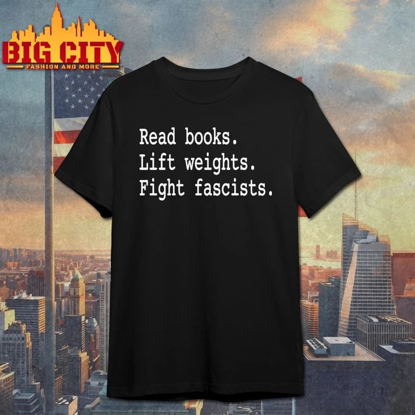 Non Toxic Masculinity Read Books Lift Weights Fight Fascists shirt