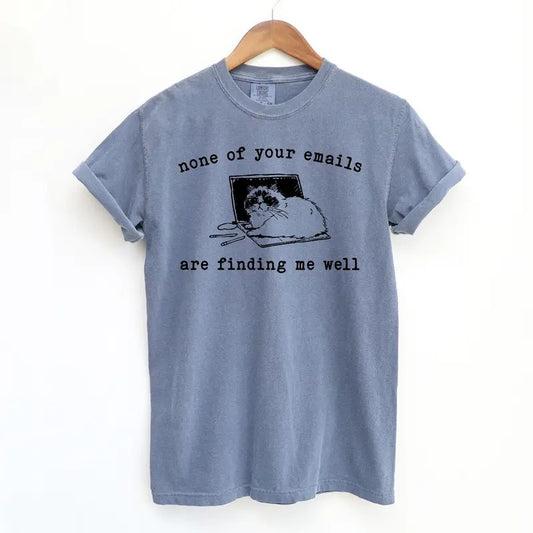 None of your Emails Funny Shirt, Sarcastic Comfort Colors Shirt