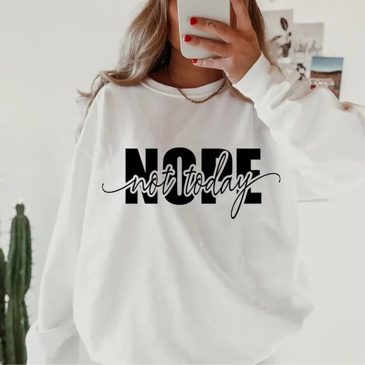 Nope Not Today Sweatshirt, Cotton Unisex Sweatshirt Direct to Garment Printed In the USA Casual and Comfortable Womenswear