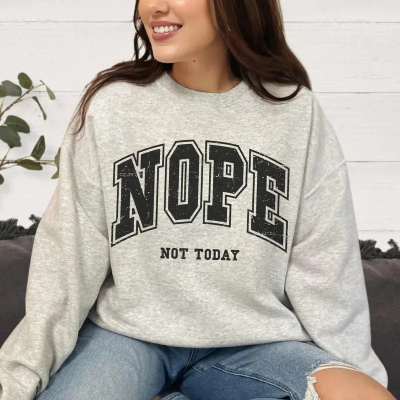 Nope Not Today Sweatshirt, Nope Not Today Tee Shirt, Funny Sweater, Aesthetic Clothing Hoodie | WearSparks.com