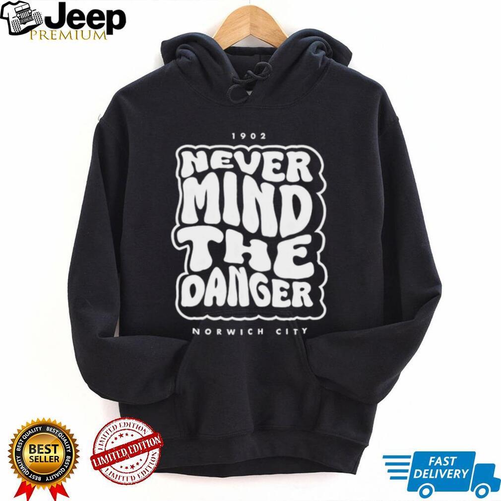 Norwich City Never Mind The Danger 1902 Retro Fan T Shirt