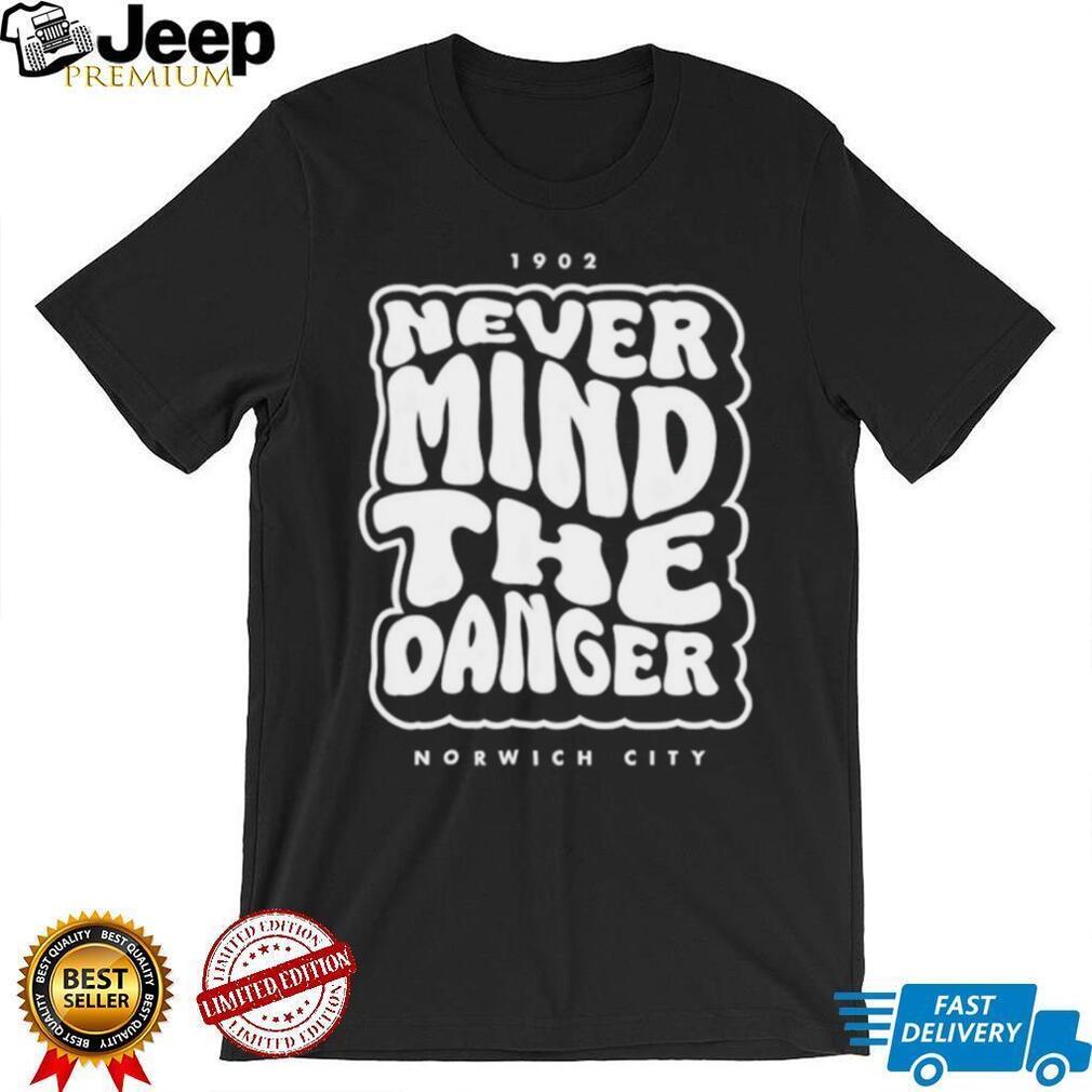 Norwich City Never Mind The Danger 1902 Retro Fan T Shirt