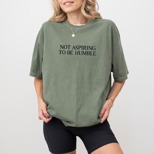 Not Aspiring to Be Humble Comfort Colors Shirt, Women Empowerment Unhinged Tees, Girl Power Oversized Tee, Feminist T-shirt