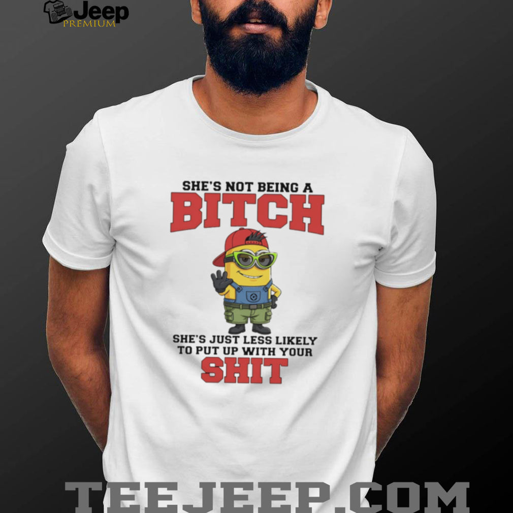 Not Being A Bitch Minion Quote T Shirt Sassy Attitude Graphic T Shirt