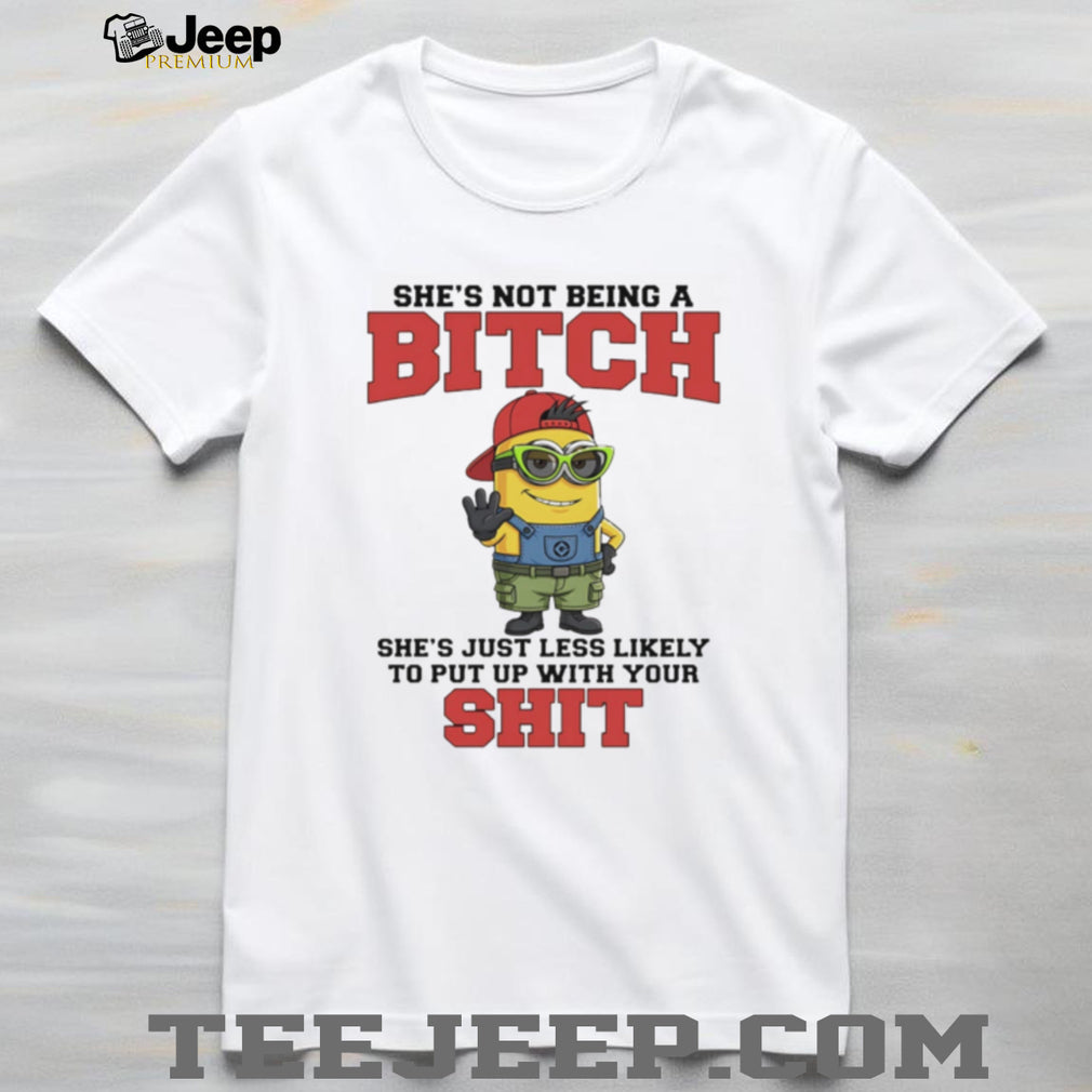 Not Being A Bitch Minion Quote T Shirt Sassy Attitude Graphic T Shirt