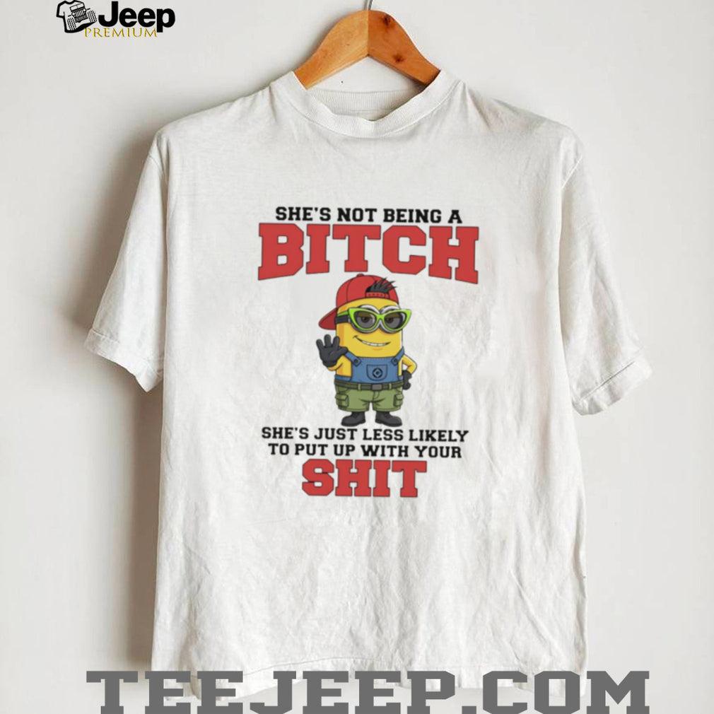 Not Being A Bitch Minion Quote T Shirt Sassy Attitude Graphic T Shirt