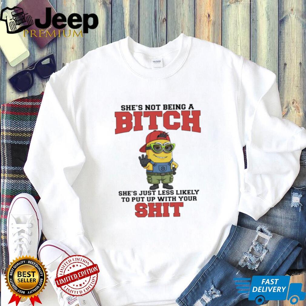 Not Being A Bitch Minion Quote T Shirt Sassy Attitude Graphic T Shirt