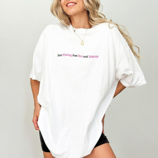 Not Flirting Just Hot and Talking Shirt, Self Love Graphic Tee Women, Cute Adorable Tee, Sarcastic T-shirt, Oversized Women's Tops, Comfort Shirt Casual Style, Daily Streetwear, Cotton Soft Fabric Tee