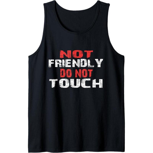 Not Friendly Do Not Touch Funny Sarcastic for women and men Tank Top MADE IN USA