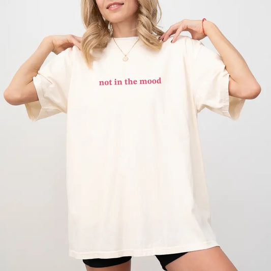 Not In The Mood Shirt, Funny Introvert Tee, Moody Unisex Shirt, Sarcasm Printed Tee, Mood Slogan Graphic T-Shirt, Gift For Girls, Comfy Fabric Graphic Tee, Women's Tops, Streetwear Cotton Fabric Relaxed Fit Chic Style