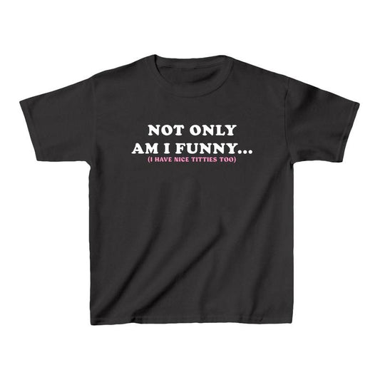 Not Only Am Funny SNUG FIT Crop Top Cute Crop Top Graphic Top Gift For Her Y2K Tee Y2K crop top Gift for friend Baby Tee