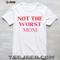 Not The Worst Mom Sassy Pink Quote Mothers Day T Shirt