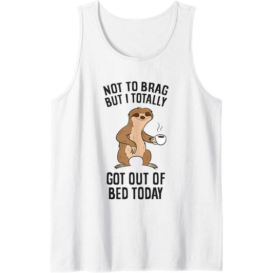 Not To Brag But I Totally Got Out Of Bed Today Sloth Coffee Tank Top Made in USA T-Shirts, Hoodie, Sweatshirt