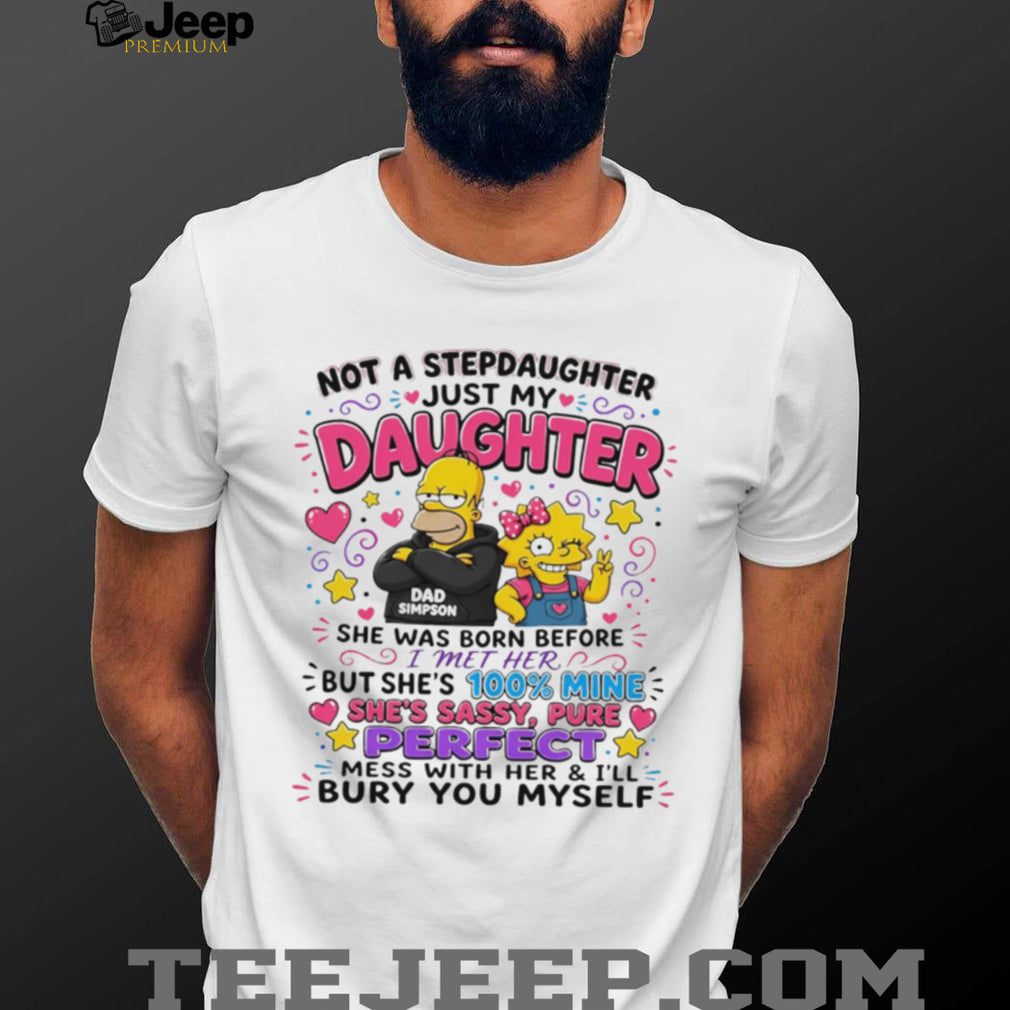 Not a stepdaughter just my daughter Simpson Family graphic shirt