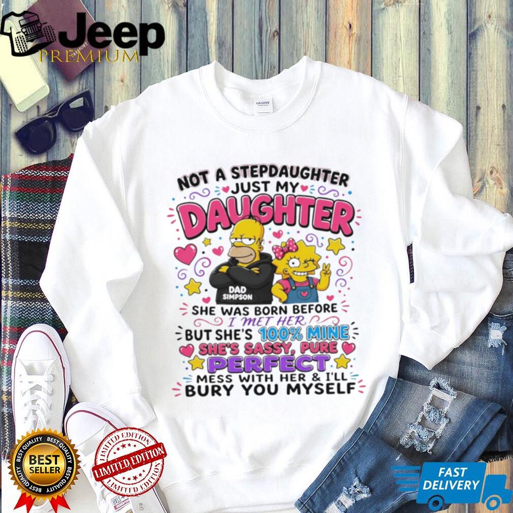 Not a stepdaughter just my daughter Simpson Family graphic shirt