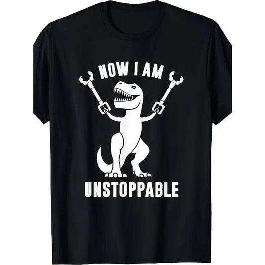 Now I'm unstoppable fun T-Rex T-shirt Made in USA