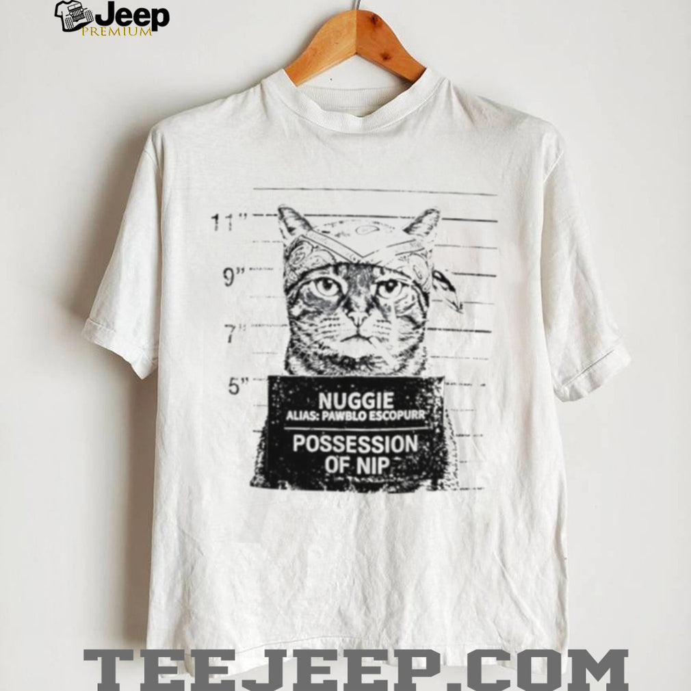 Nuggie Alias Pawblo Escopurr Cat Mugshot Possession of Nip T Shirt