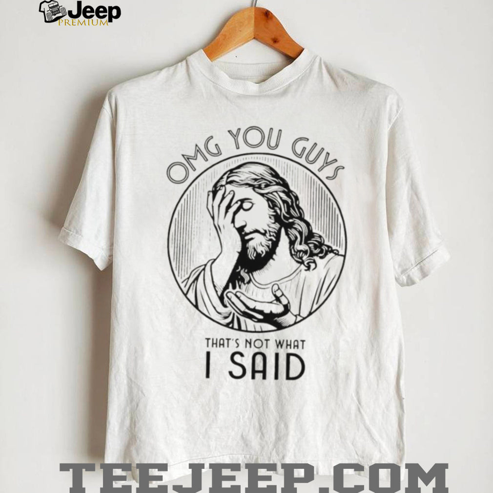OMG You Guys That’s Not What I Said Jesus Facepalm Religious T Shirt