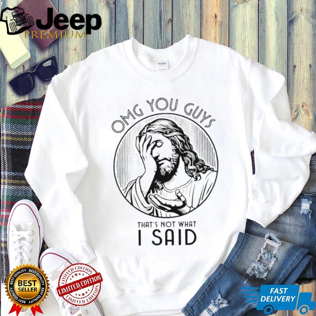 OMG You Guys That’s Not What I Said Jesus Facepalm Religious T Shirt