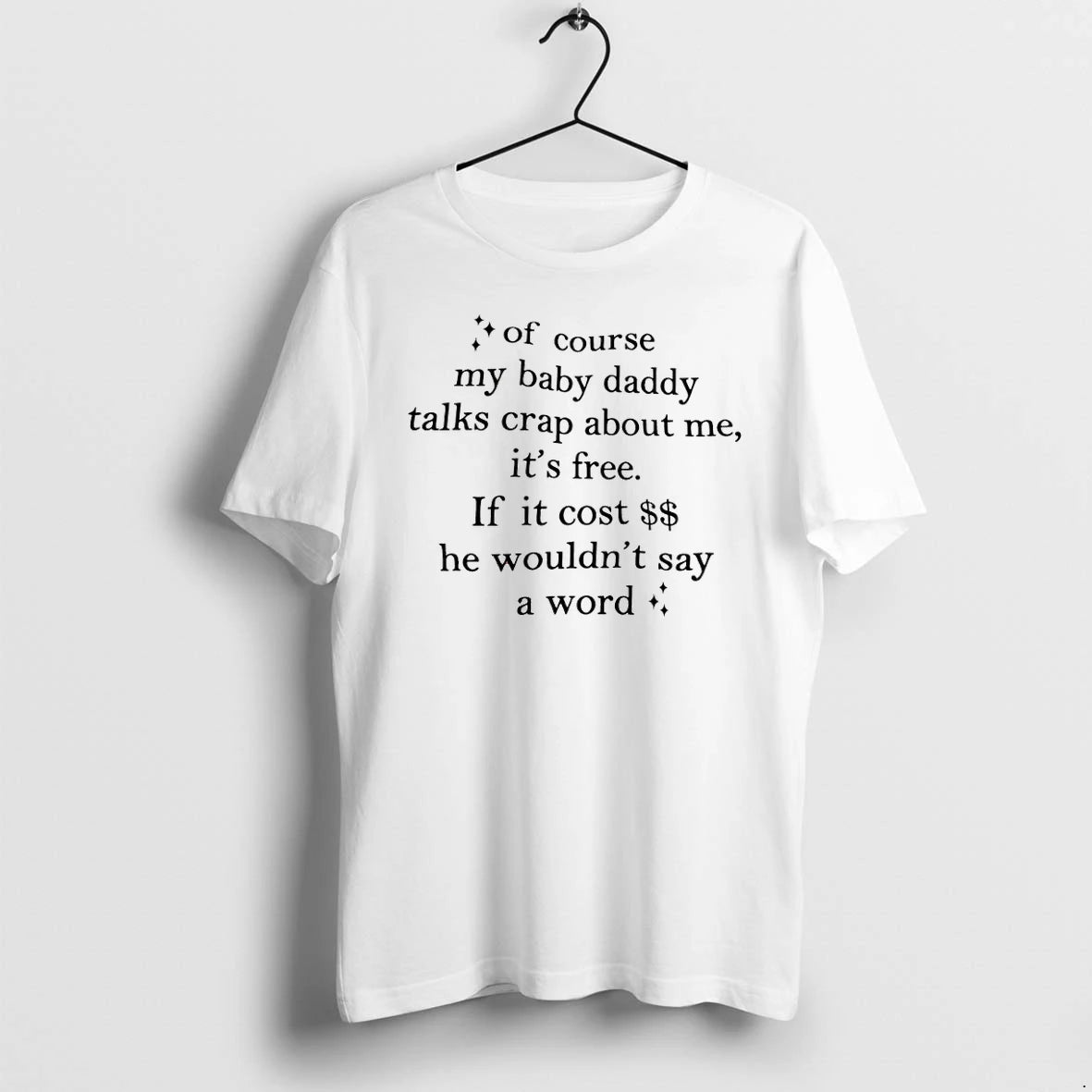 Of Course My Baby Daddy Talks Crap About Me It Is Free Tshirts Sweater