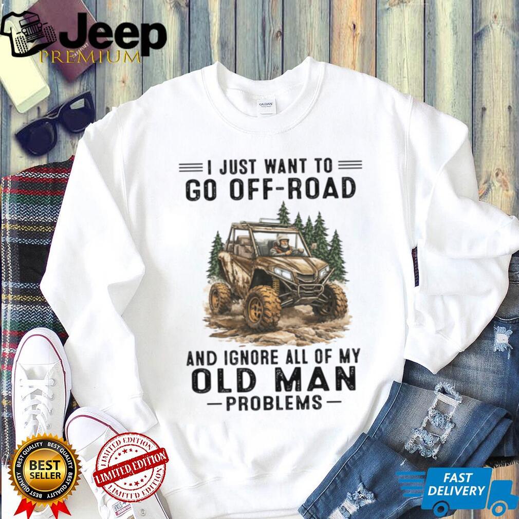 Off Road Vehicle Driver Old Man Adventure Quote Shirt